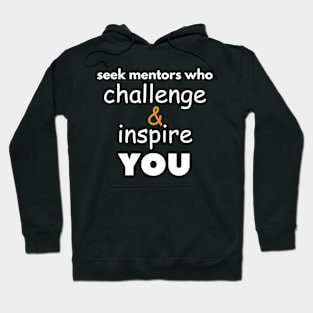 Seek mentors who challenge and inspire you Hoodie